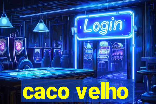 caco velho